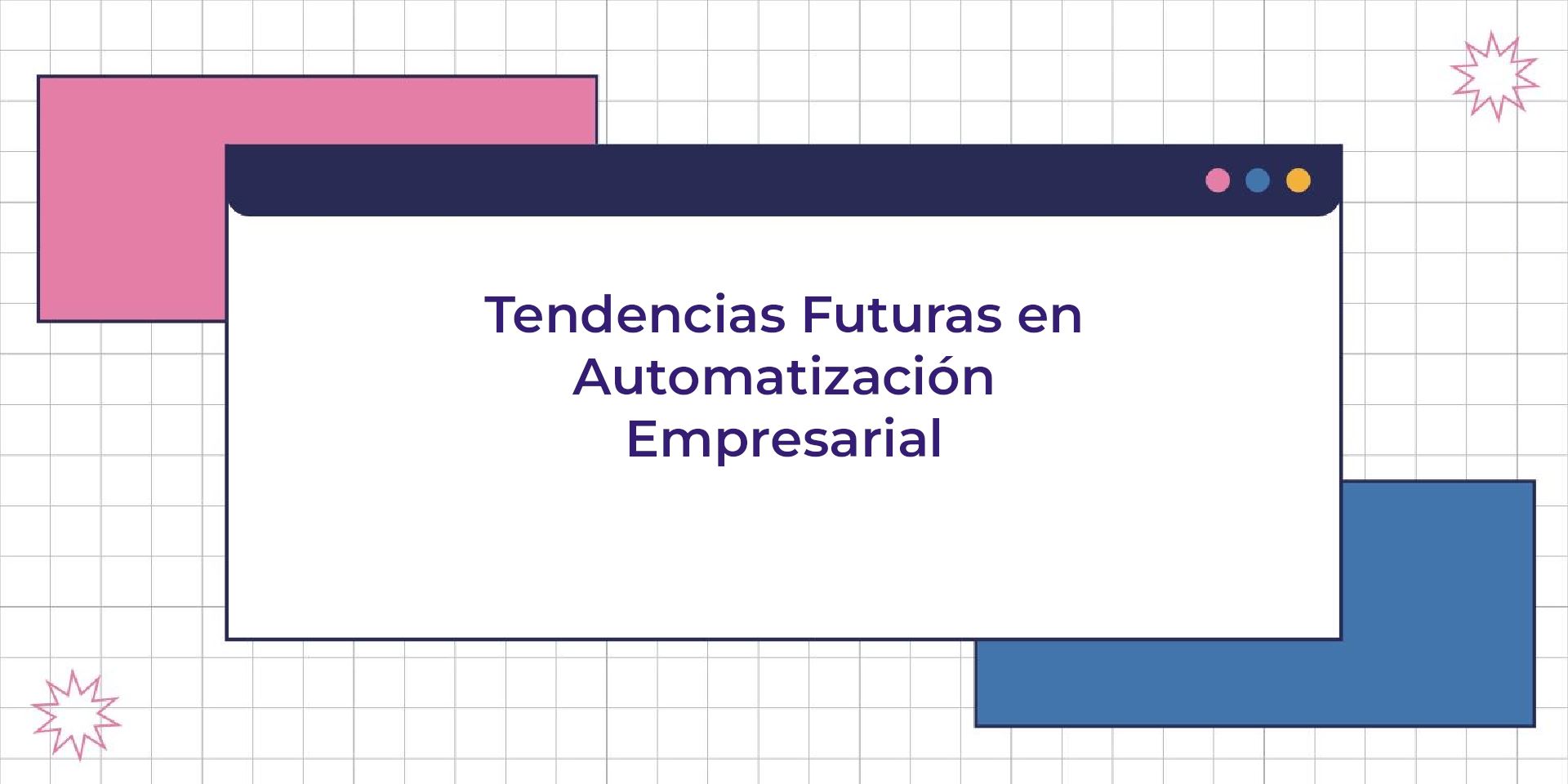 Tendencias Futuras en Automatización Empresarial